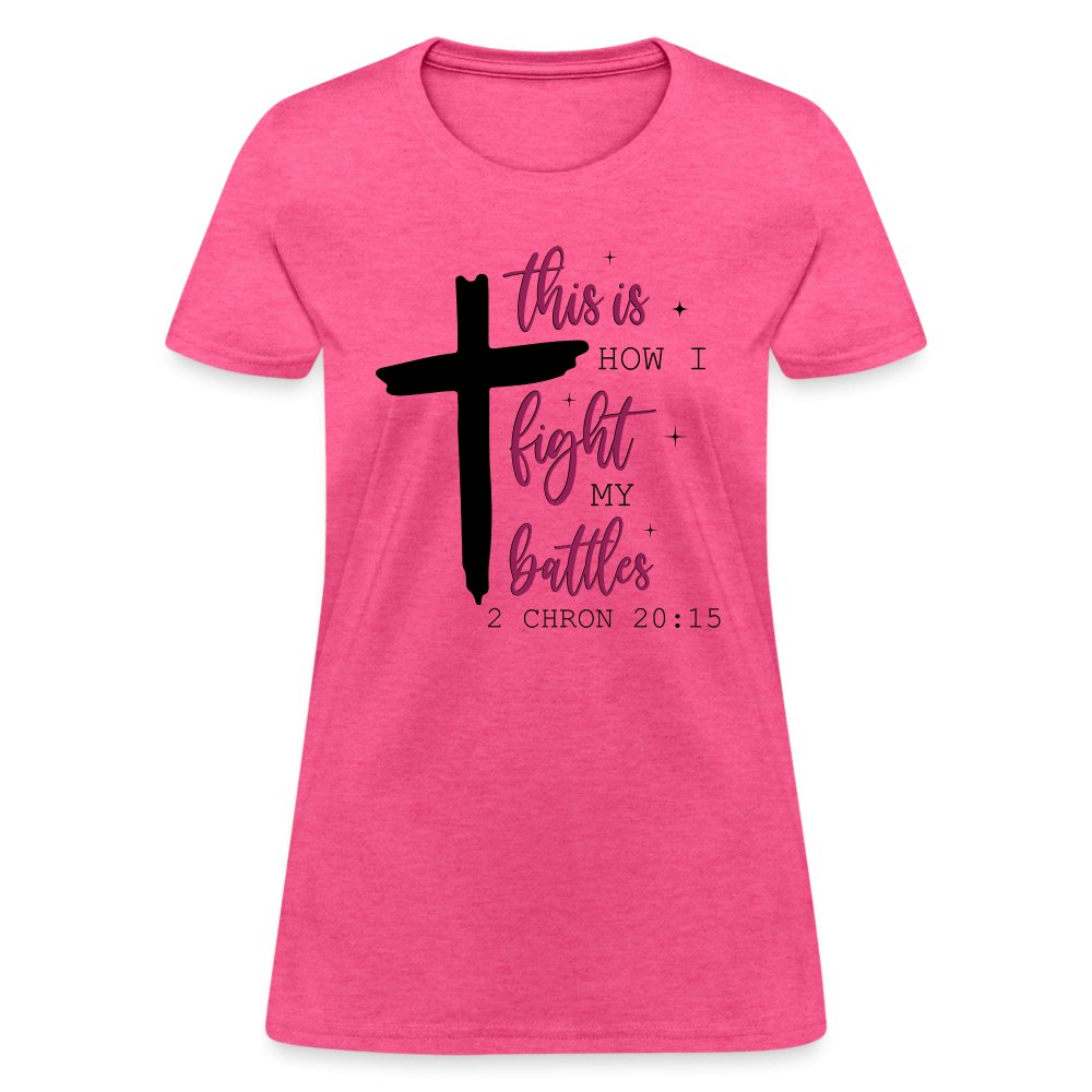 This is How I Fight My Battles Women's T-Shirt (2 Chronicles 20:15) - heather pink