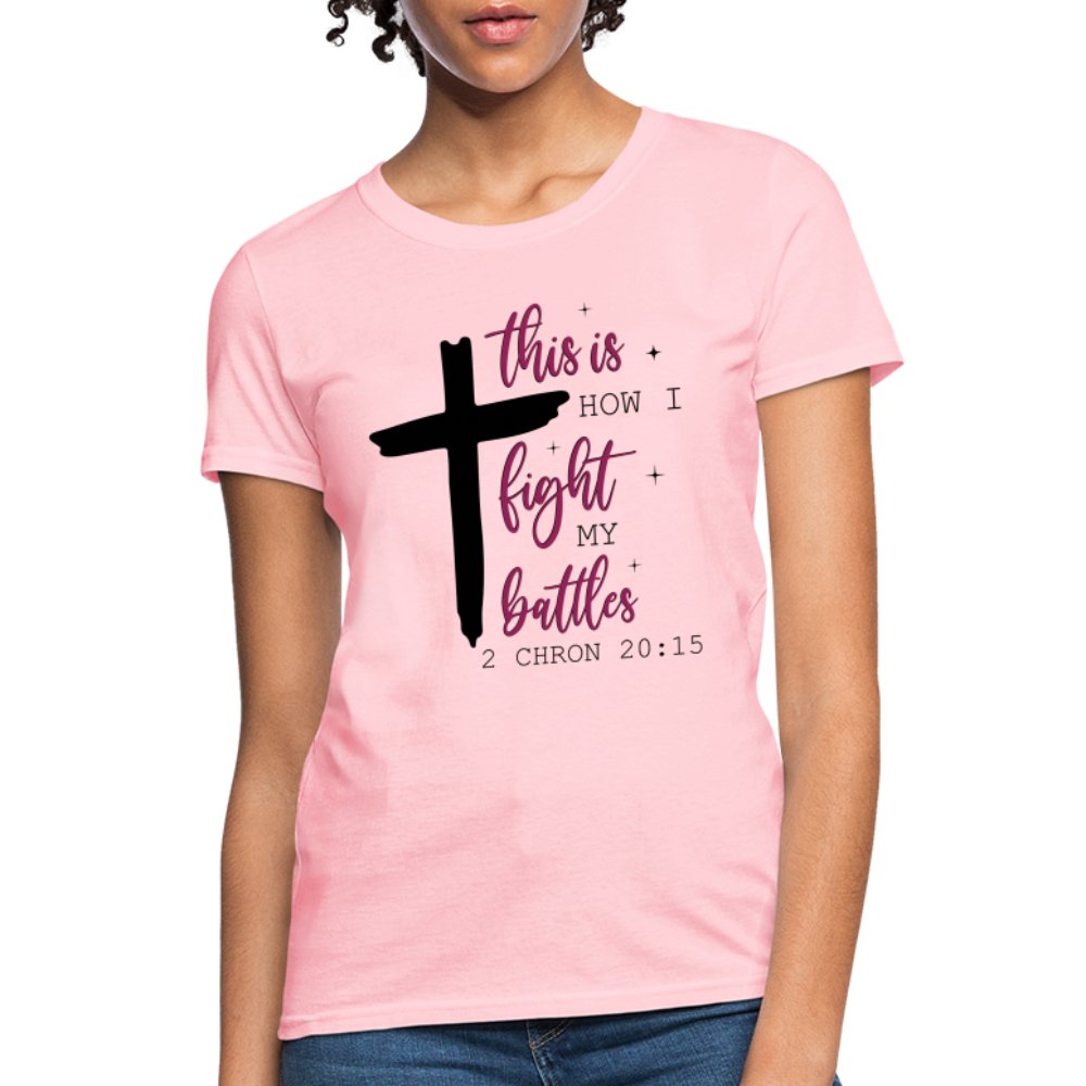 This is How I Fight My Battles Women's T-Shirt (2 Chronicles 20:15) - pink