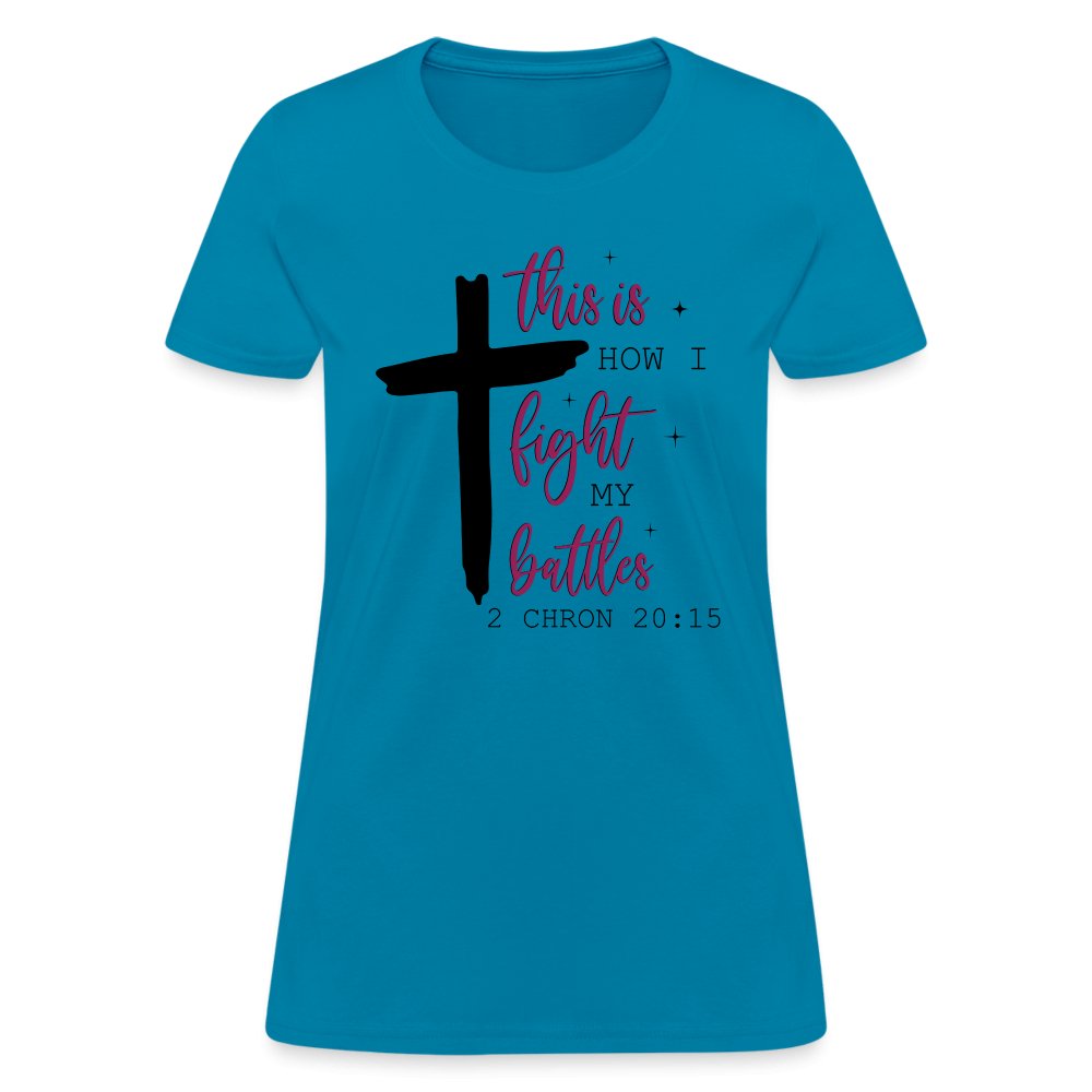 This is How I Fight My Battles Women's T-Shirt (2 Chronicles 20:15) - turquoise