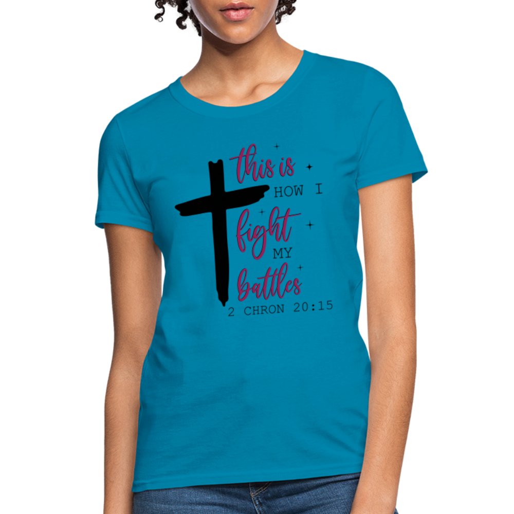 This is How I Fight My Battles Women's T-Shirt (2 Chronicles 20:15) - turquoise