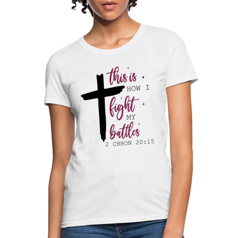 This is How I Fight My Battles Women's T-Shirt (2 Chronicles 20:15) - white