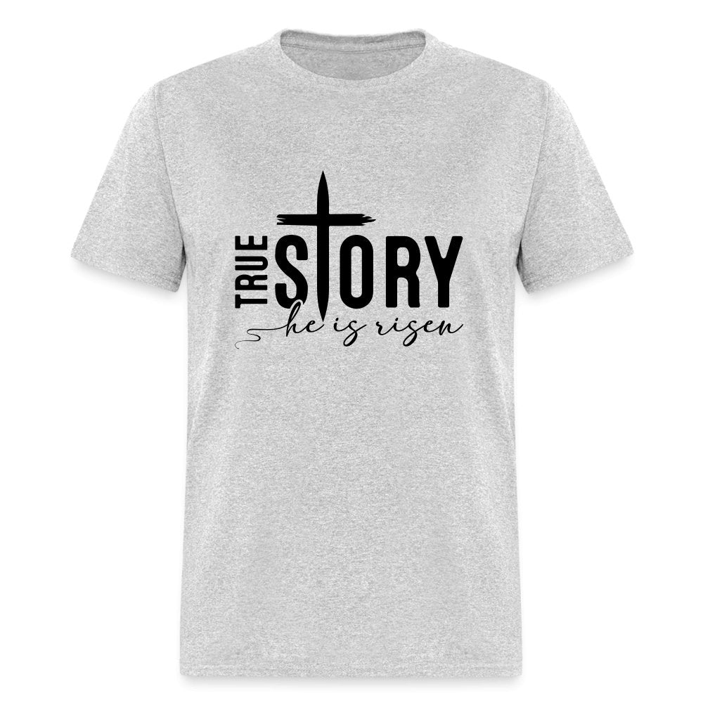 True Story He Is Risen T-Shirt - heather gray