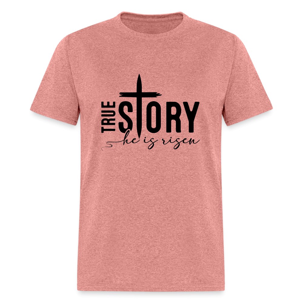 True Story He Is Risen T-Shirt - heather mauve