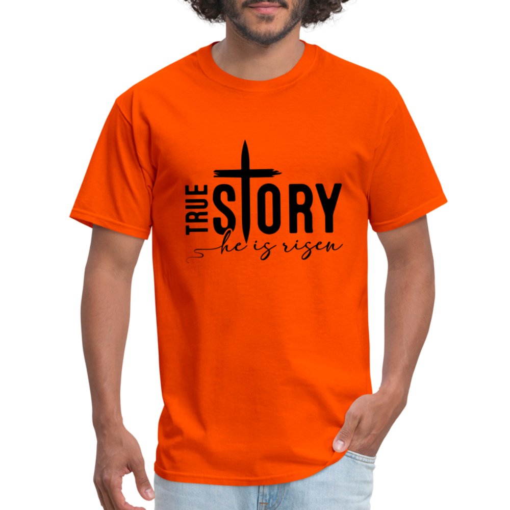 True Story He Is Risen T-Shirt - orange