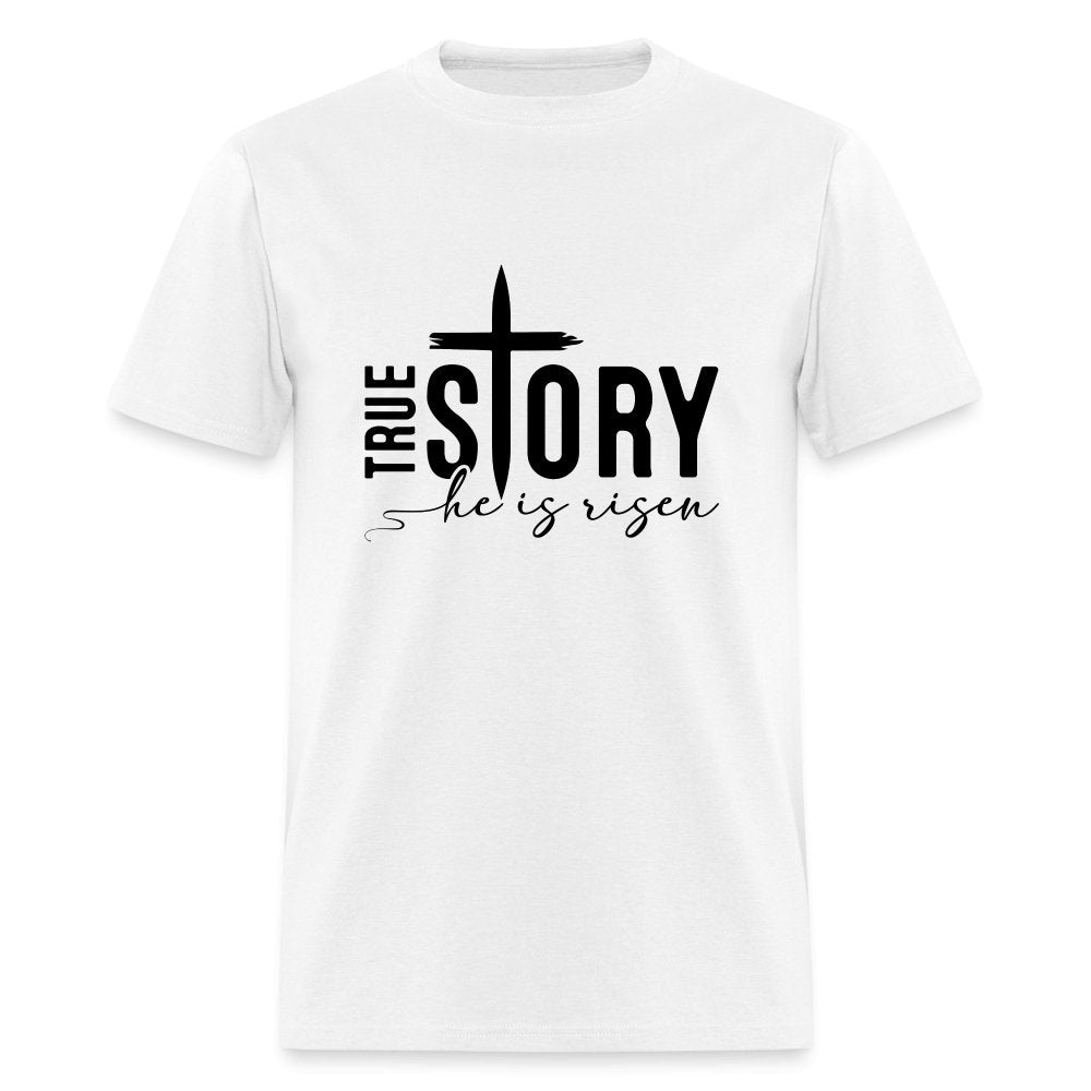 True Story He Is Risen T-Shirt - white