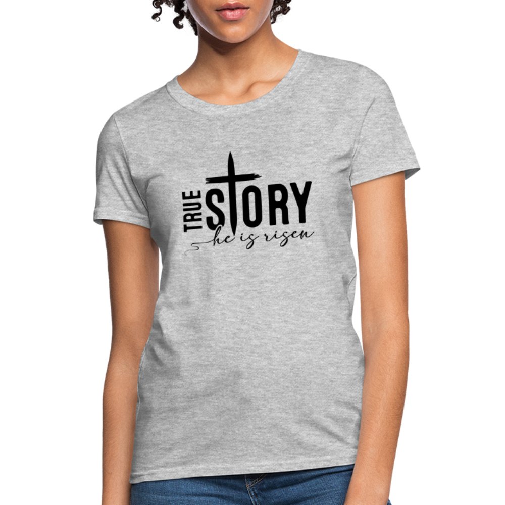 True Story He Is Risen Women's T-Shirt - charcoal