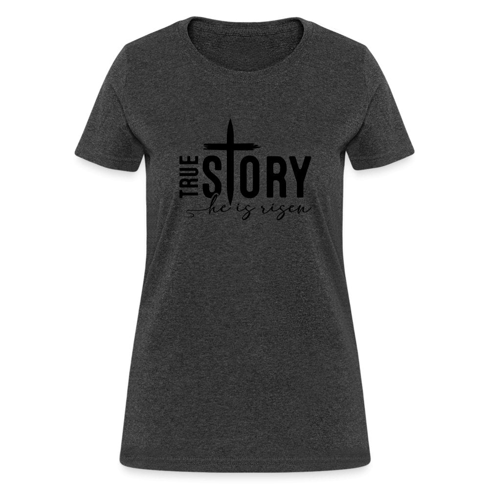 True Story He Is Risen Women's T-Shirt - heather black