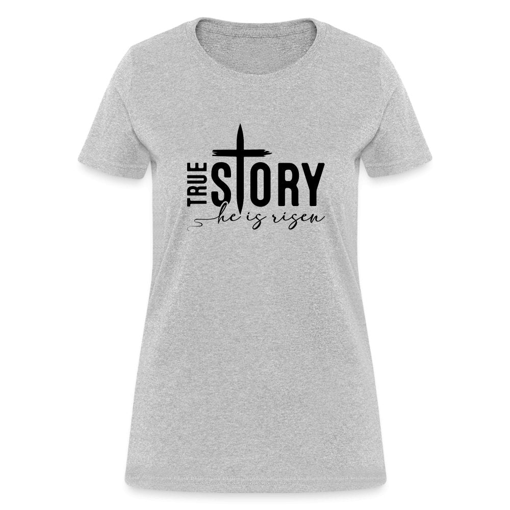 True Story He Is Risen Women's T-Shirt - heather gray