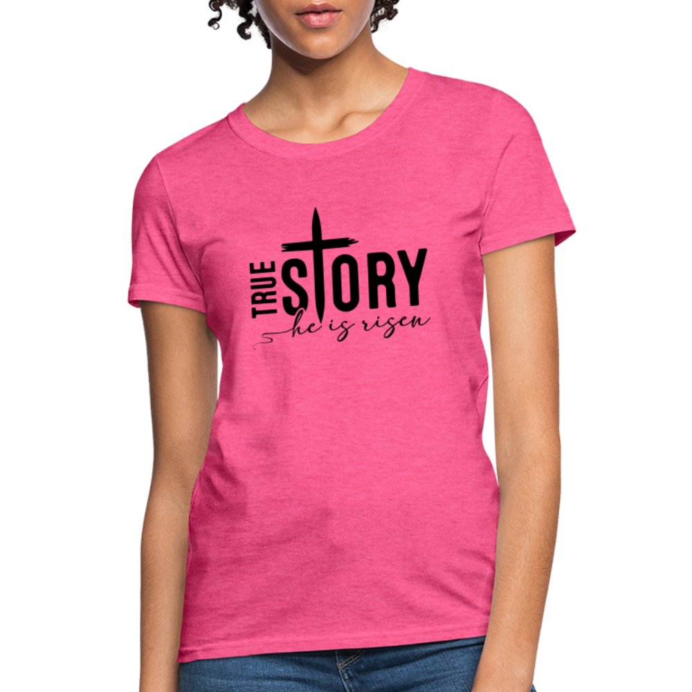 True Story He Is Risen Women's T-Shirt - heather pink