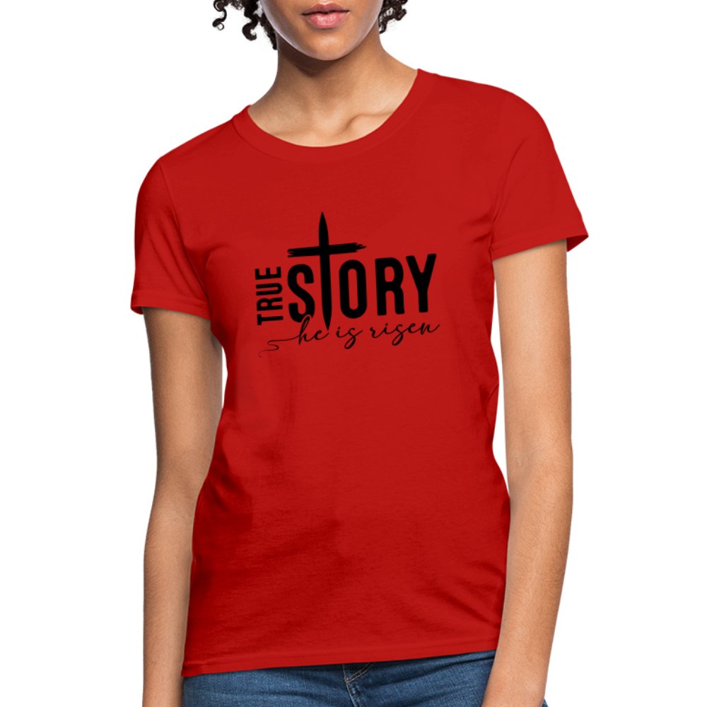 True Story He Is Risen Women's T-Shirt - red