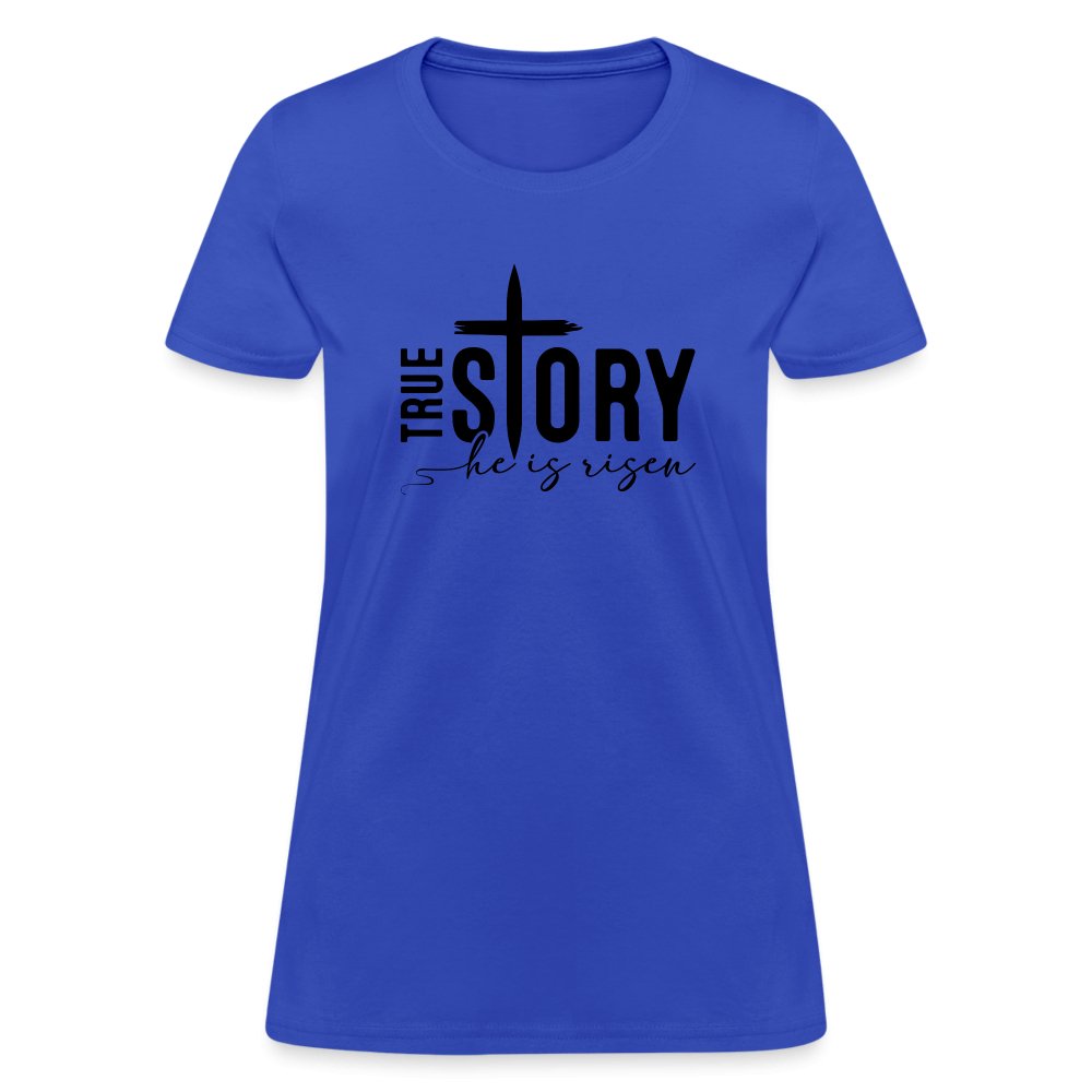 True Story He Is Risen Women's T-Shirt - royal blue