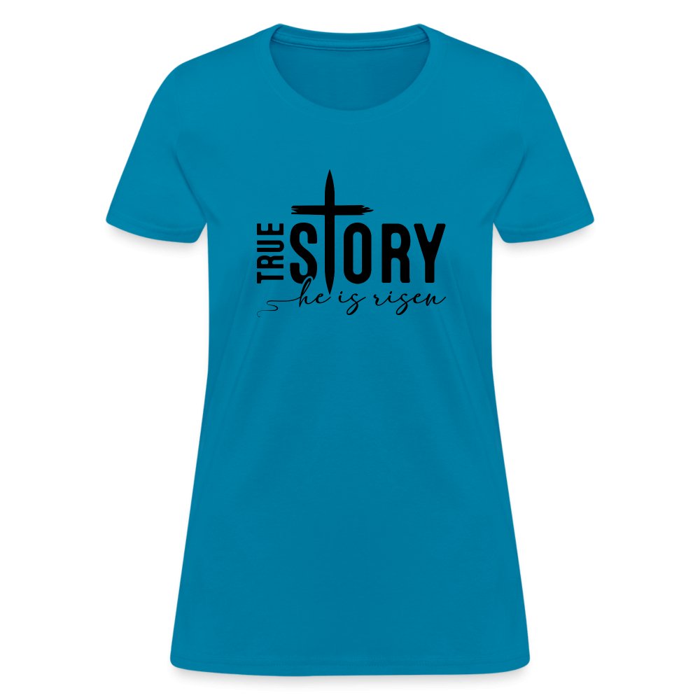 True Story He Is Risen Women's T-Shirt - turquoise