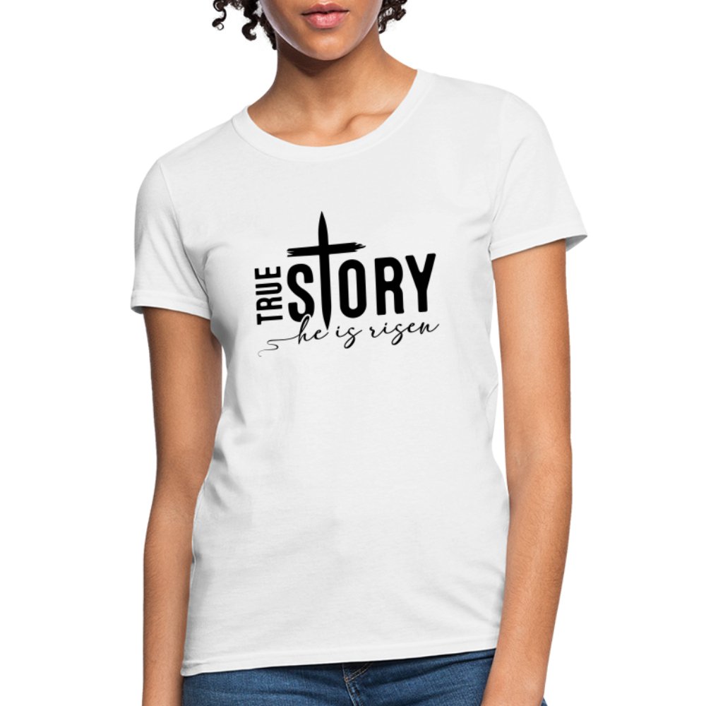 True Story He Is Risen Women's T-Shirt - white