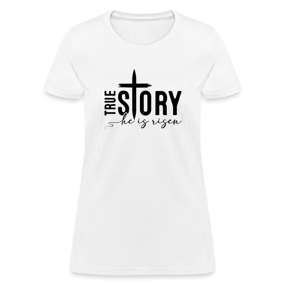 True Story He Is Risen Women's T-Shirt - white