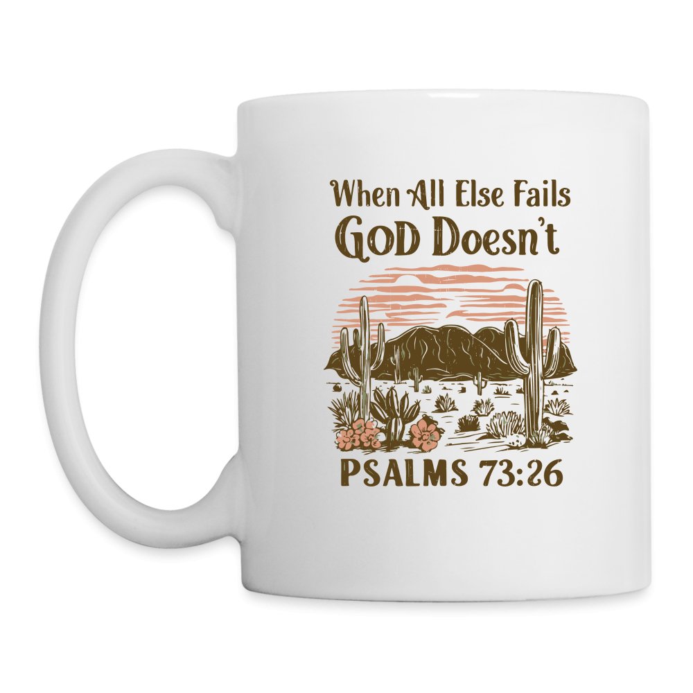 When All Else Fails God Doesn't (Psalms 73:26) Coffee Mug - One Size