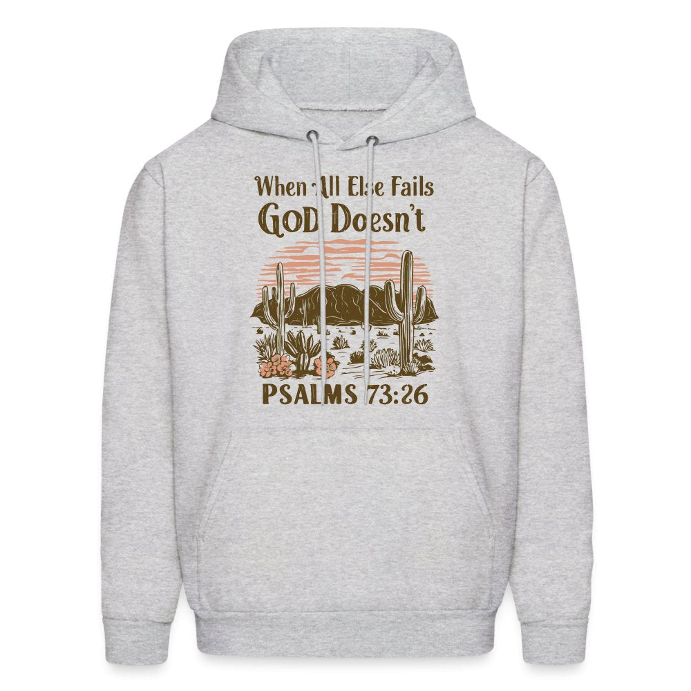 When All Else Fails God Doesn't (Psalms 73:26) Hoodie - ash