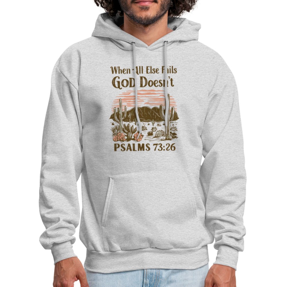 When All Else Fails God Doesn't (Psalms 73:26) Hoodie - ash