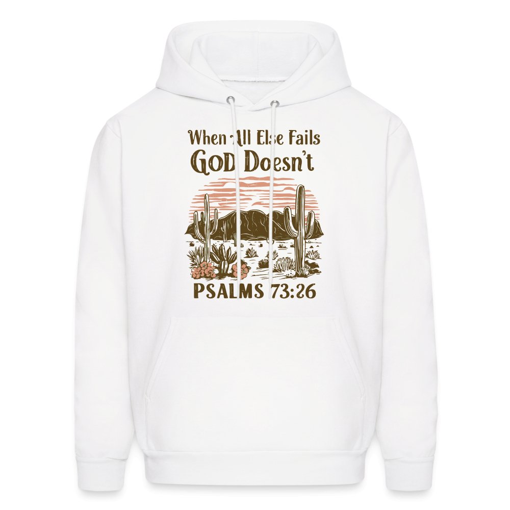 When All Else Fails God Doesn't (Psalms 73:26) Hoodie - white