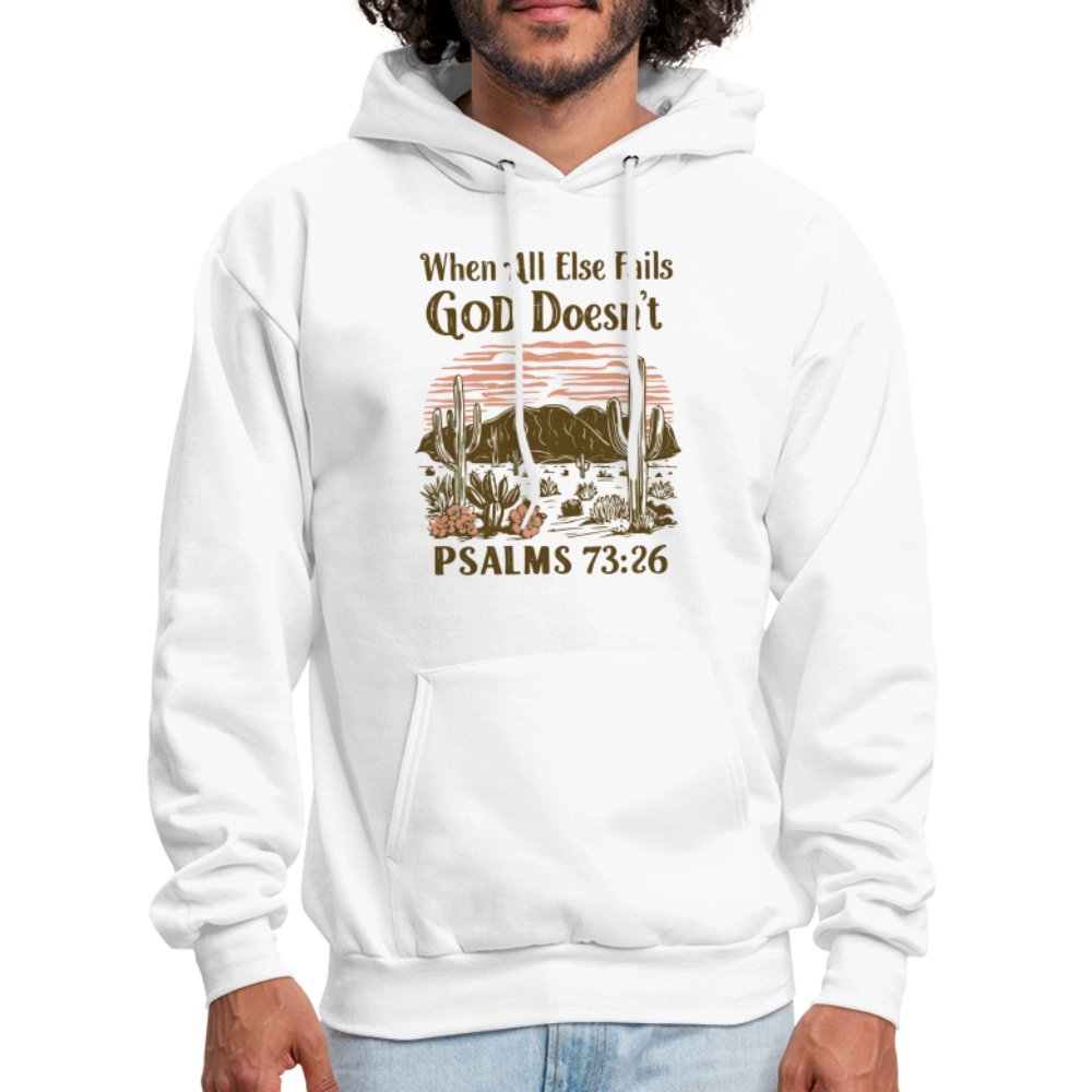 When All Else Fails God Doesn't (Psalms 73:26) Hoodie - white