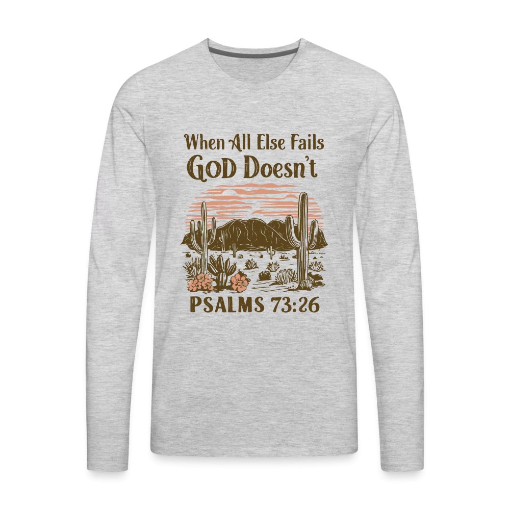 When All Else Fails God Doesn't (Psalms 73:26) Men's Premium Long Sleeve T-Shirt - heather gray