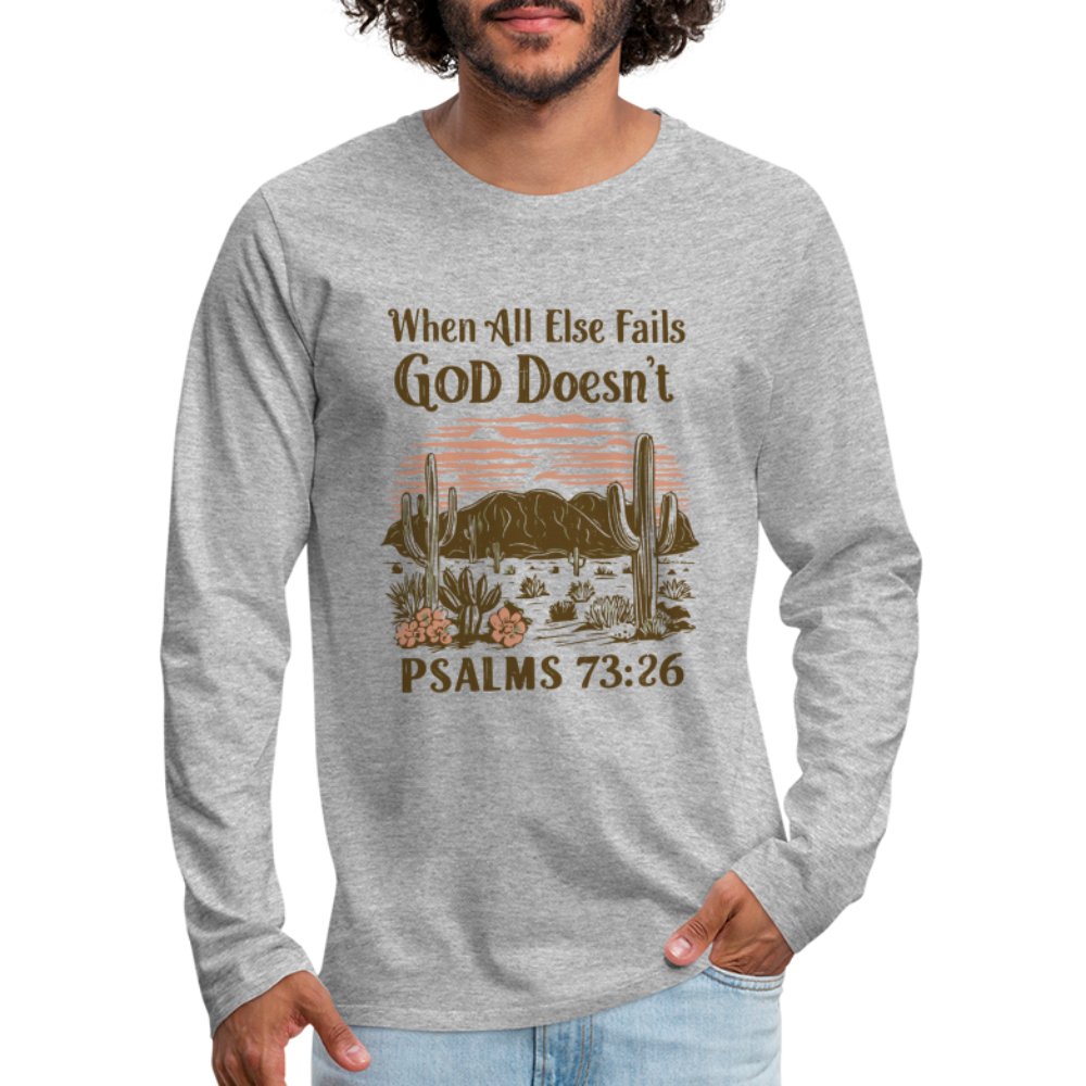 When All Else Fails God Doesn't (Psalms 73:26) Men's Premium Long Sleeve T-Shirt - heather gray