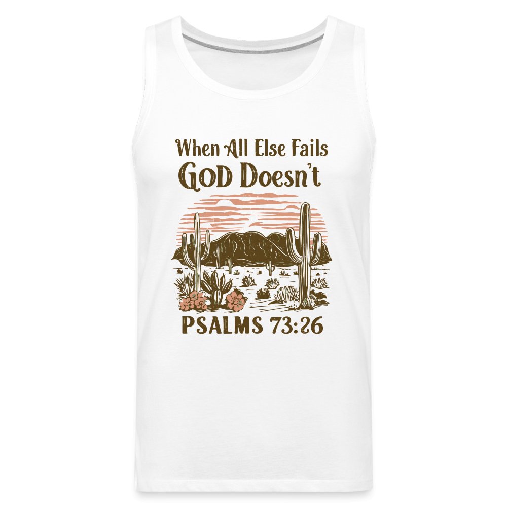 When All Else Fails God Doesn't (Psalms 73:26) Men’s Premium Tank Top - white