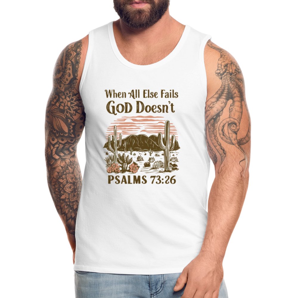 When All Else Fails God Doesn't (Psalms 73:26) Men’s Premium Tank Top - white