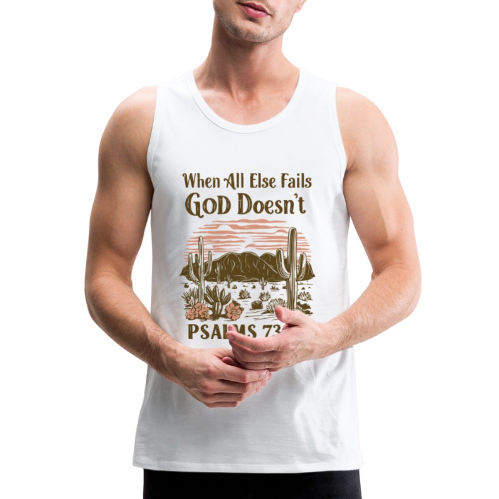 When All Else Fails God Doesn't (Psalms 73:26) Men’s Premium Tank Top - white