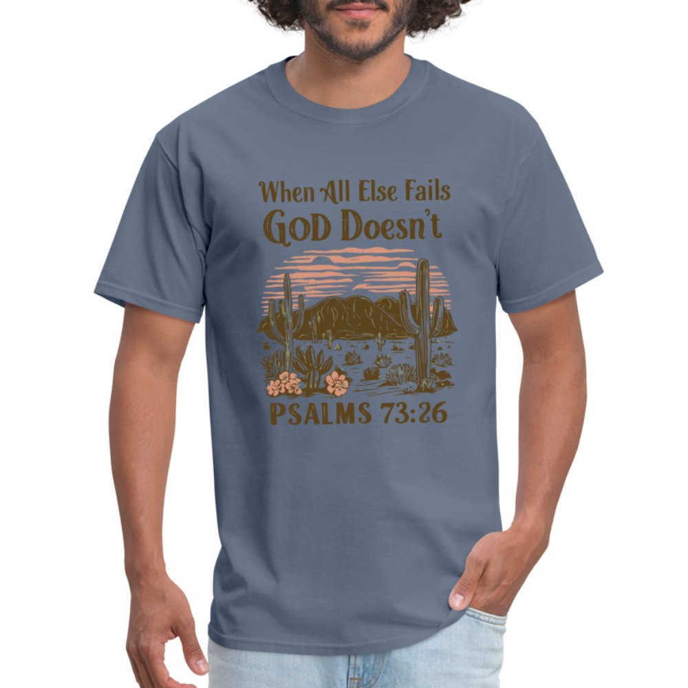 When All Else Fails God Doesn't (Psalms 73:26) T-Shirt - denim