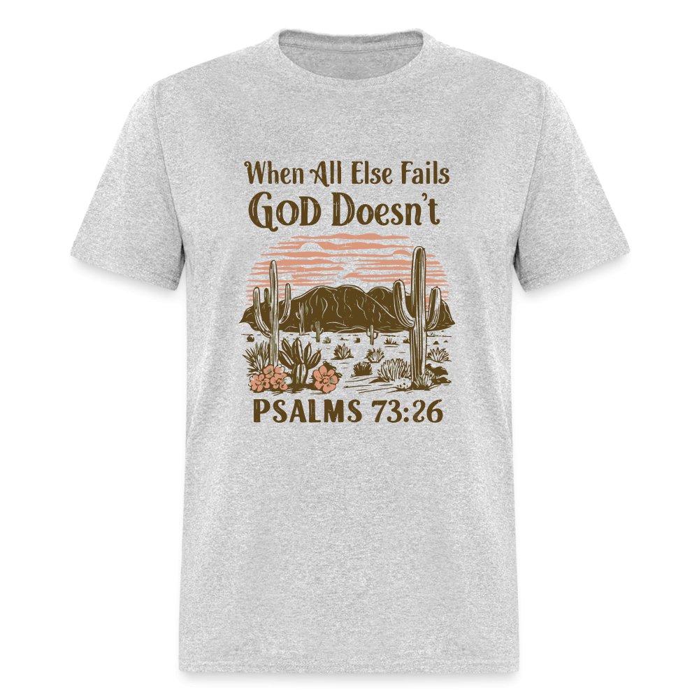 When All Else Fails God Doesn't (Psalms 73:26) T-Shirt - heather gray