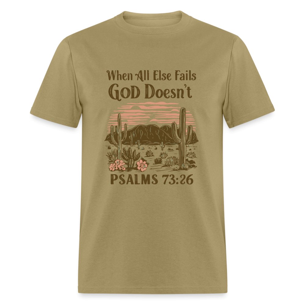 When All Else Fails God Doesn't (Psalms 73:26) T-Shirt - khaki