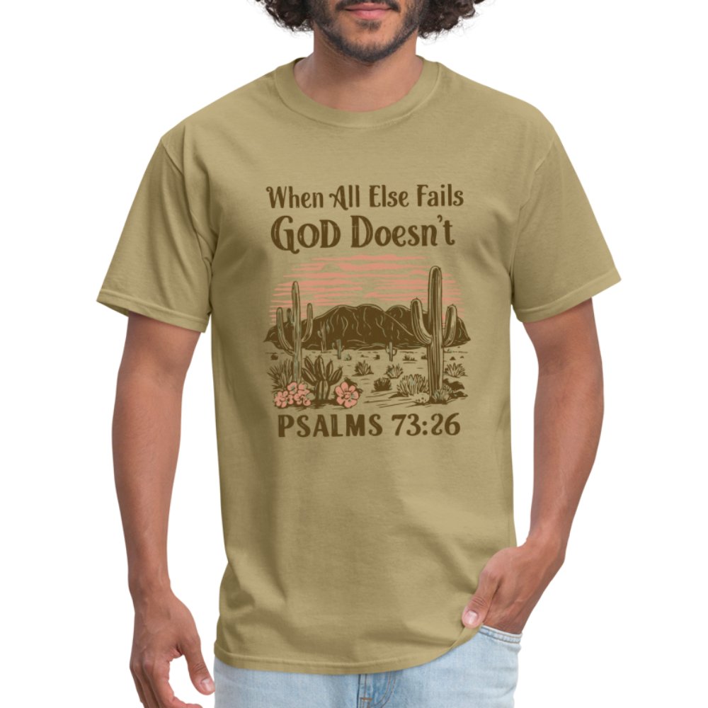 When All Else Fails God Doesn't (Psalms 73:26) T-Shirt - khaki