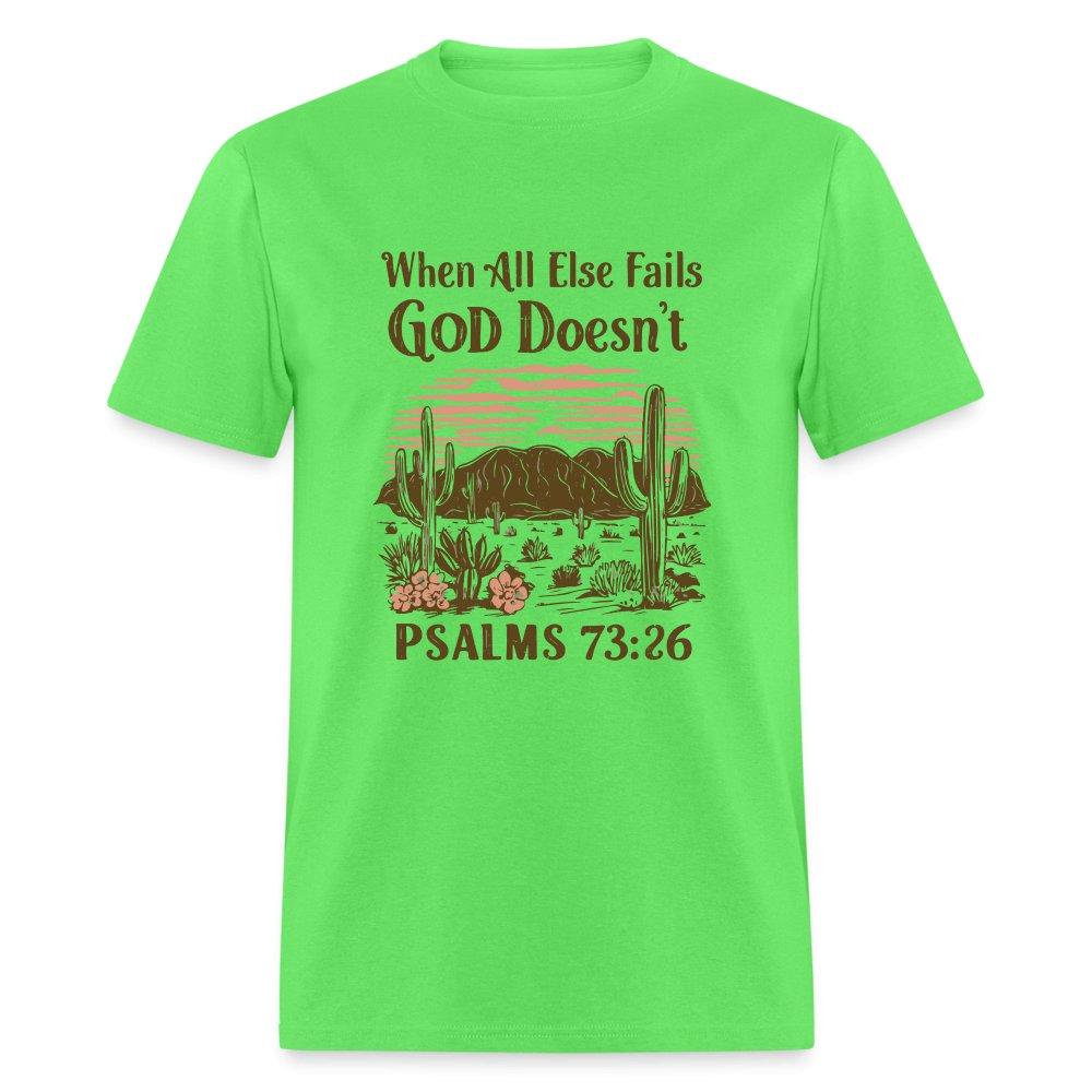 When All Else Fails God Doesn't (Psalms 73:26) T-Shirt - kiwi