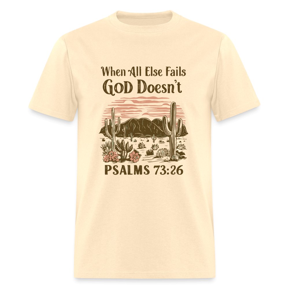 When All Else Fails God Doesn't (Psalms 73:26) T-Shirt - natural