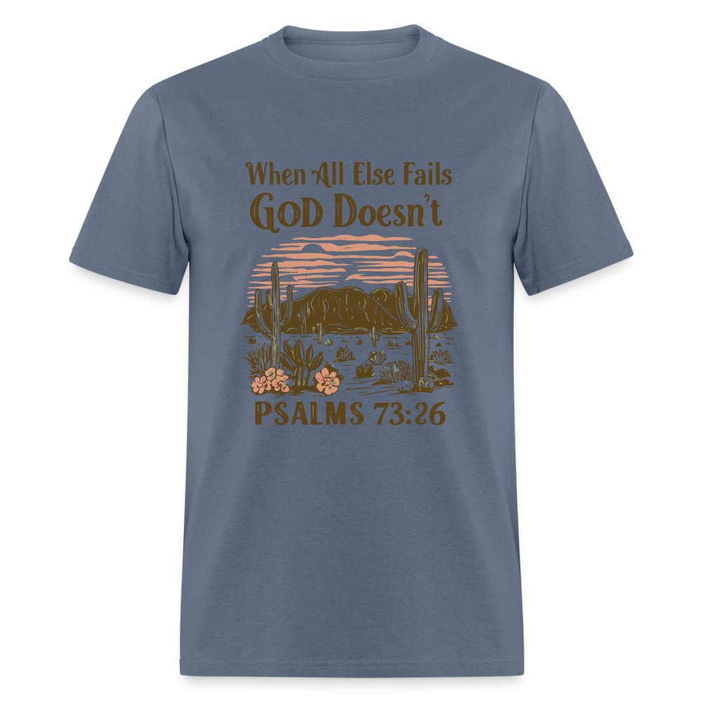 When All Else Fails God Doesn't (Psalms 73:26) T-Shirt - natural