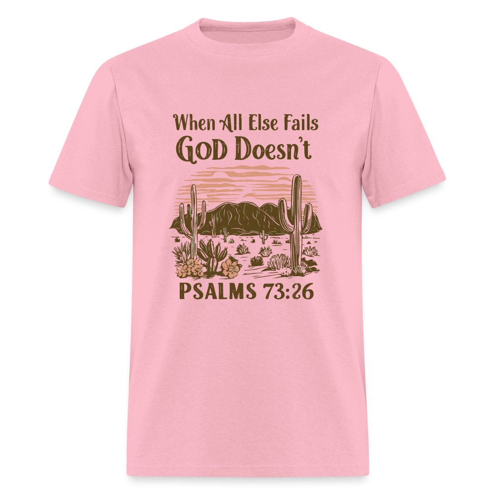 When All Else Fails God Doesn't (Psalms 73:26) T-Shirt - pink