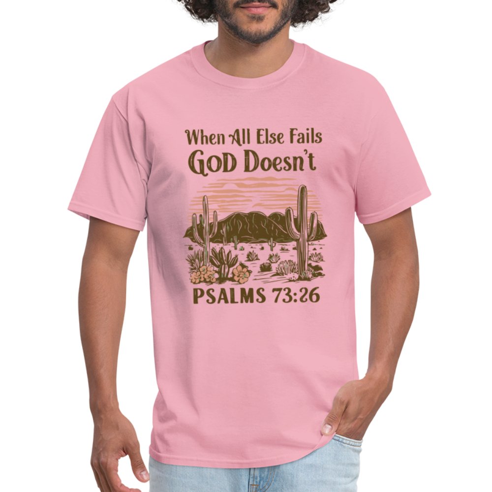 When All Else Fails God Doesn't (Psalms 73:26) T-Shirt - pink