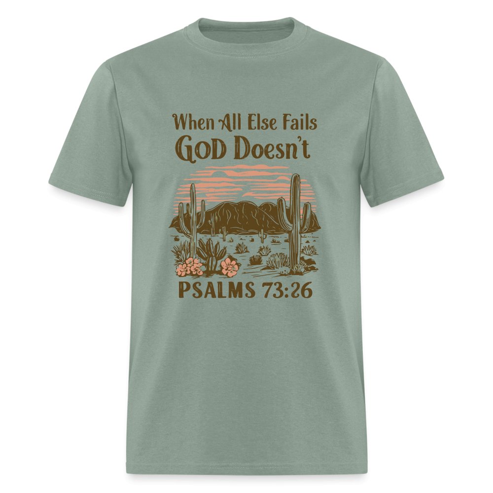 When All Else Fails God Doesn't (Psalms 73:26) T-Shirt - sage