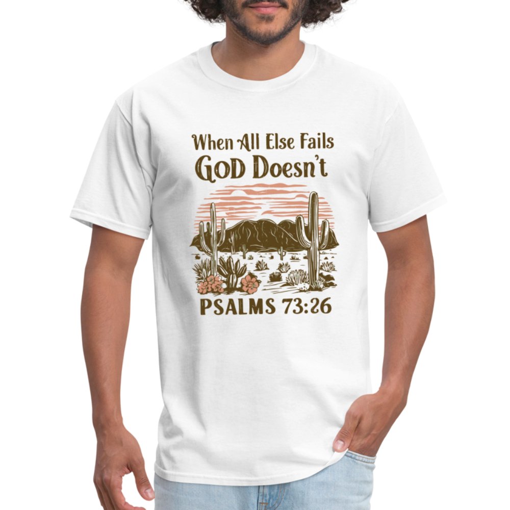 When All Else Fails God Doesn't (Psalms 73:26) T-Shirt - white