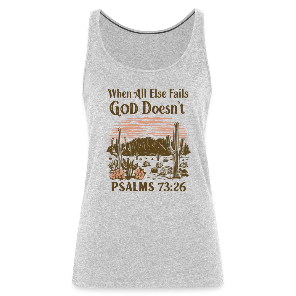 When All Else Fails God Doesn't (Psalms 73:26) Women’s Premium Tank Top - heather gray