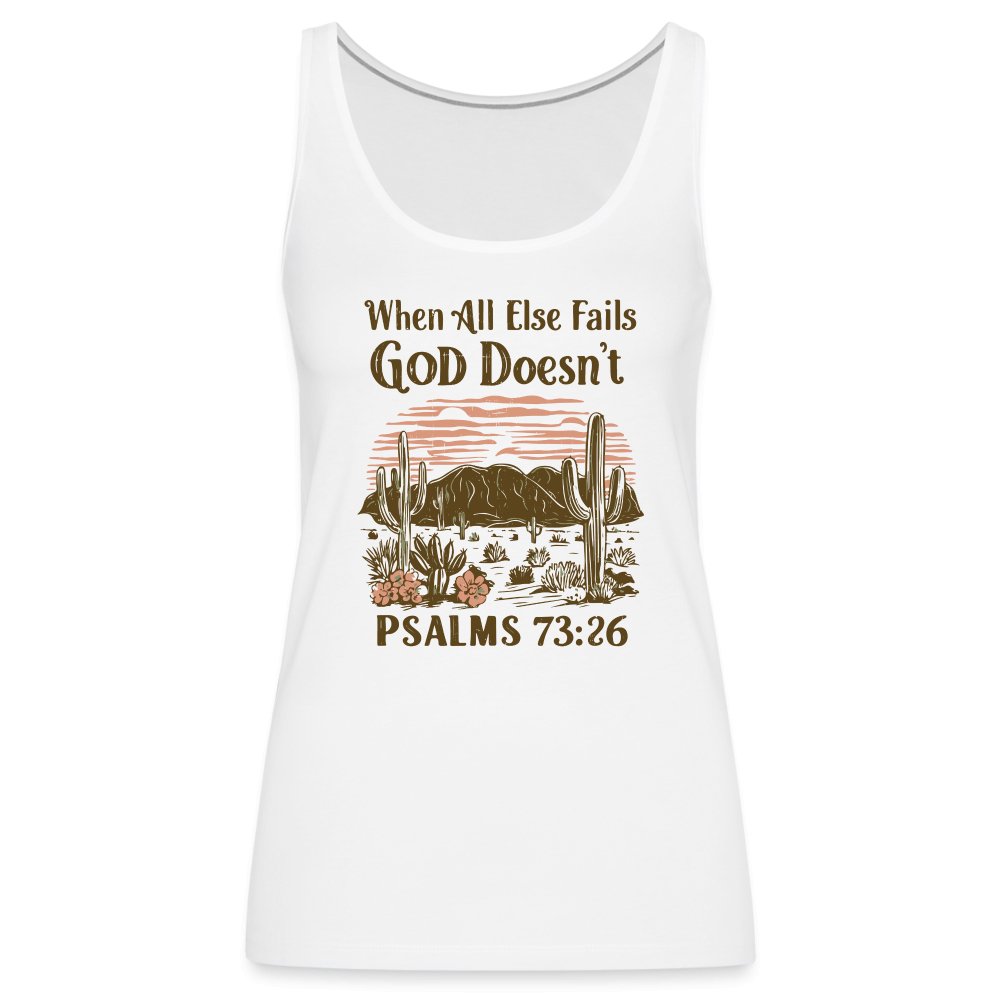 When All Else Fails God Doesn't (Psalms 73:26) Women’s Premium Tank Top - white