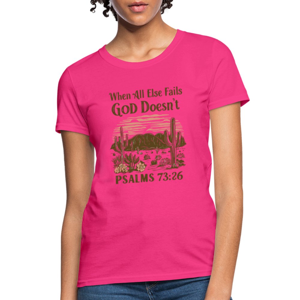 When All Else Fails God Doesn't (Psalms 73:26) Women's T-Shirt - fuchsia