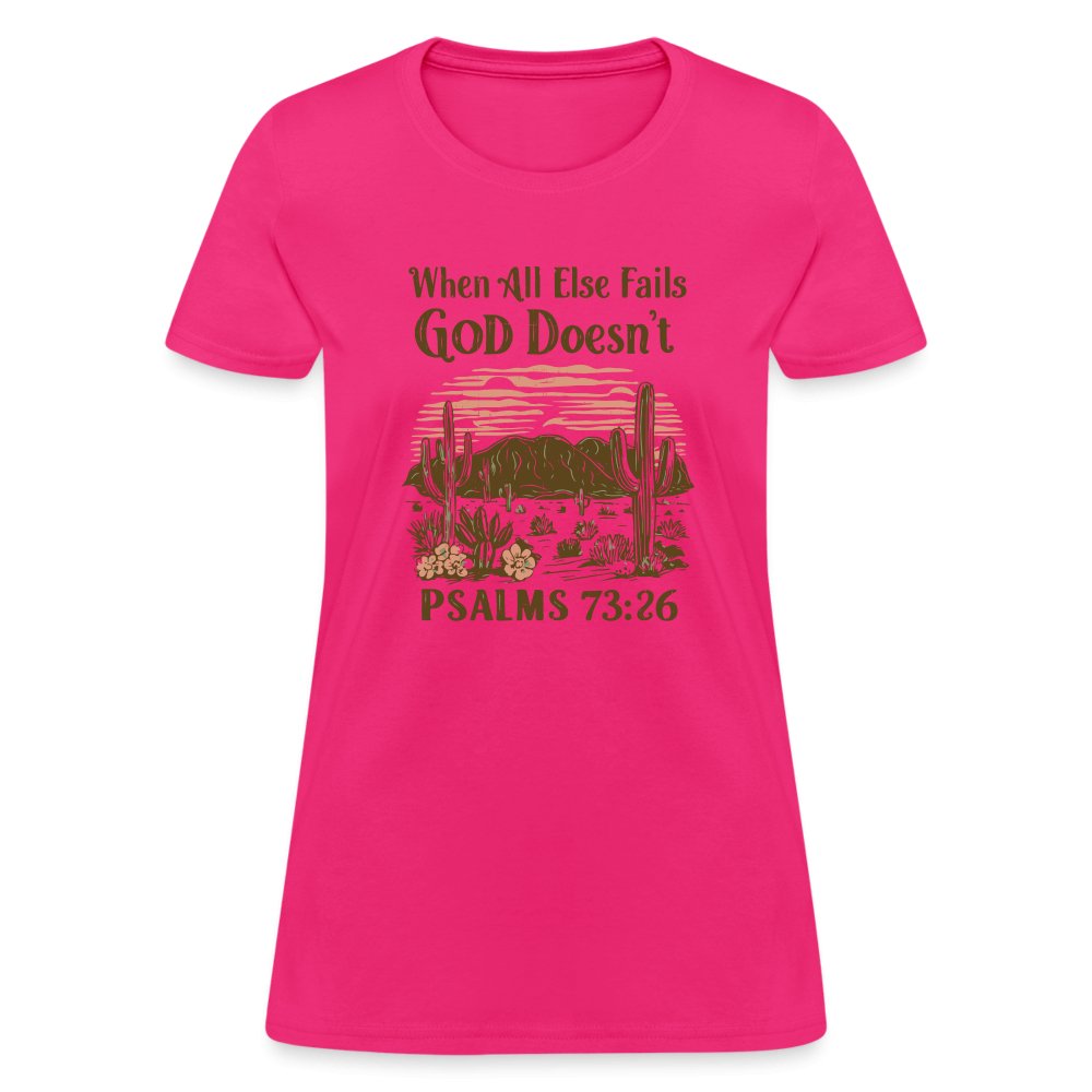 When All Else Fails God Doesn't (Psalms 73:26) Women's T-Shirt - fuchsia