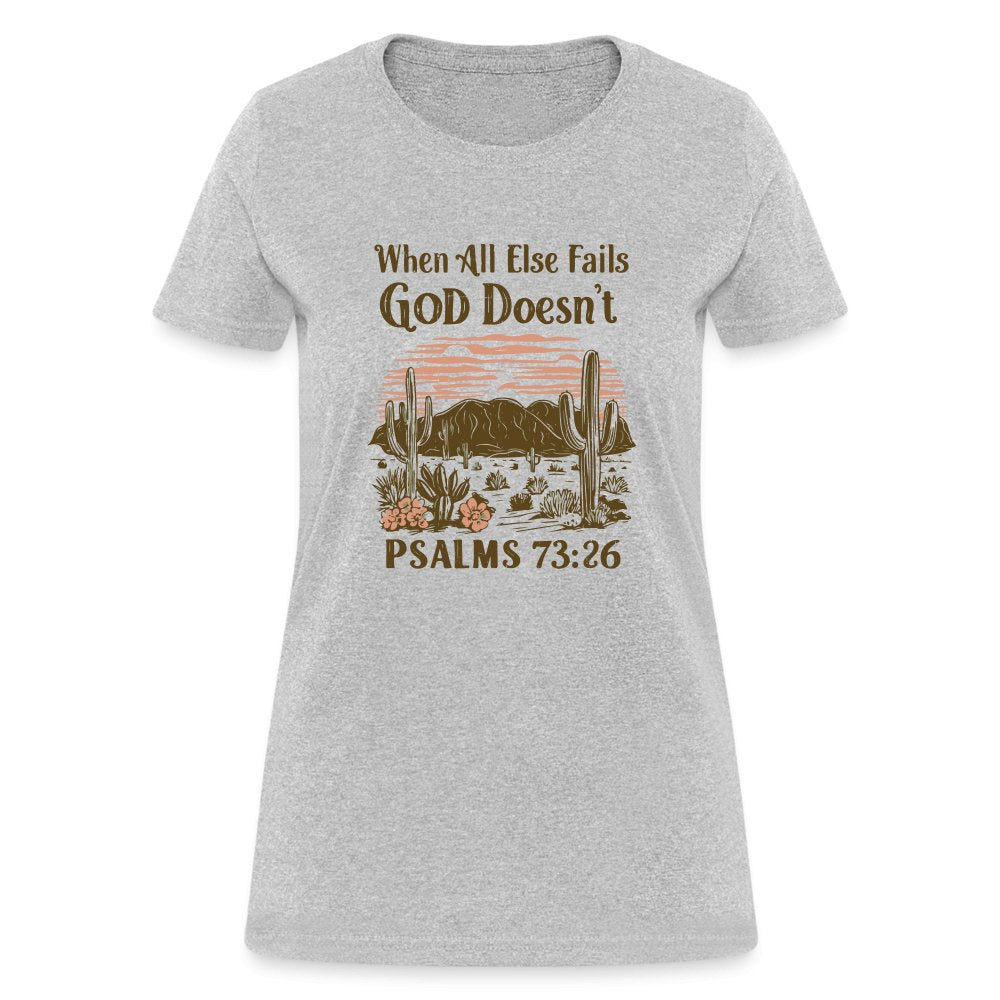 When All Else Fails God Doesn't (Psalms 73:26) Women's T-Shirt - heather gray