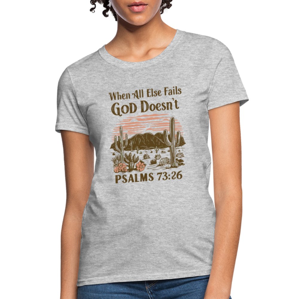 When All Else Fails God Doesn't (Psalms 73:26) Women's T-Shirt - heather gray