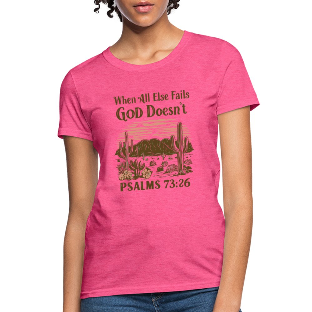 When All Else Fails God Doesn't (Psalms 73:26) Women's T-Shirt - heather pink