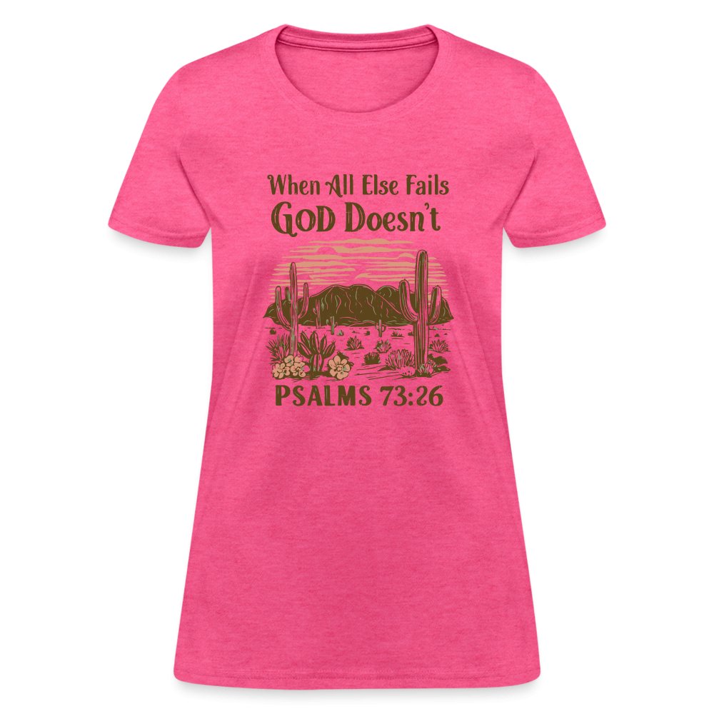 When All Else Fails God Doesn't (Psalms 73:26) Women's T-Shirt - heather pink