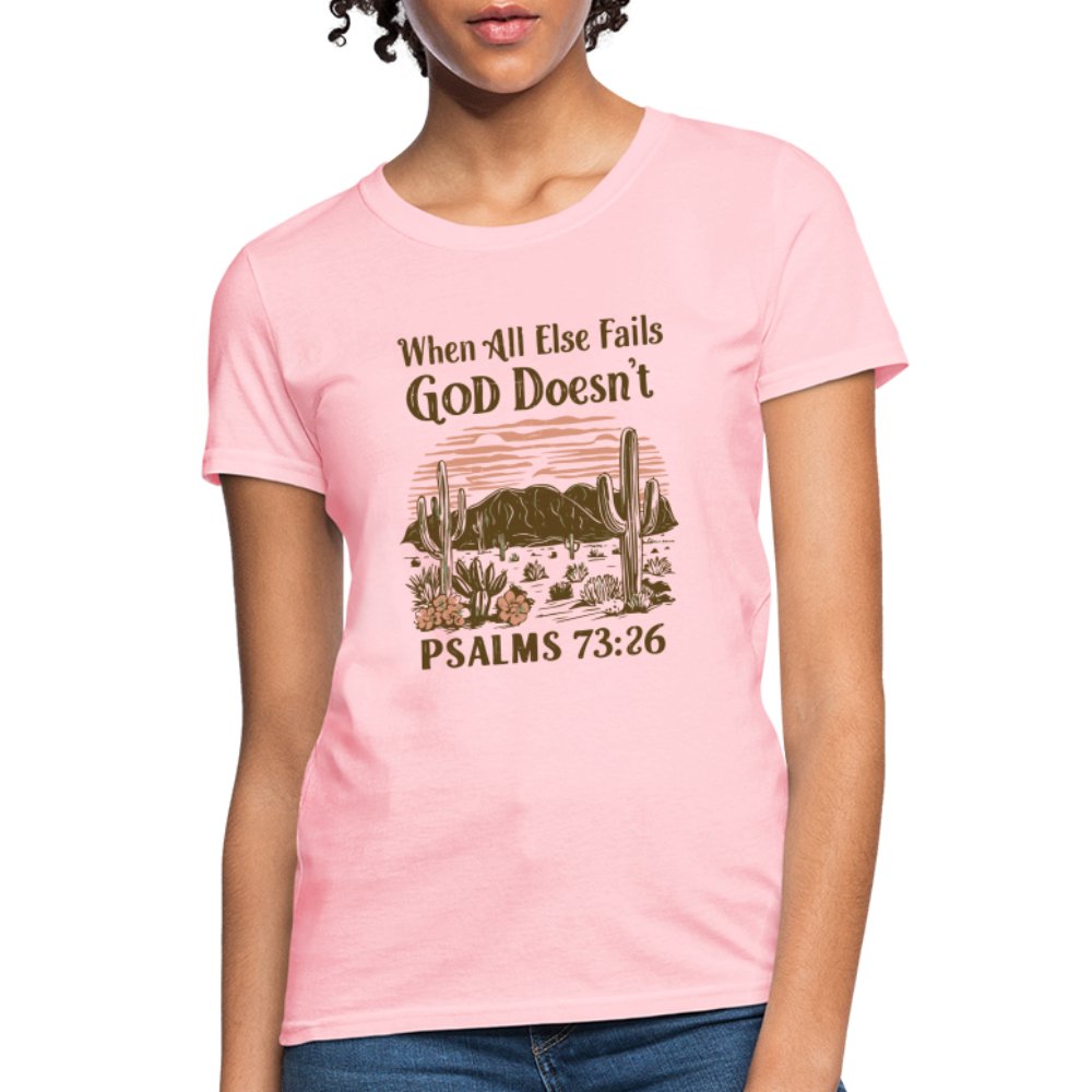 When All Else Fails God Doesn't (Psalms 73:26) Women's T-Shirt - pink