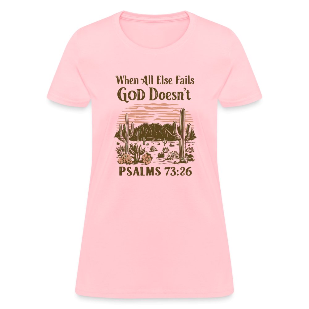 When All Else Fails God Doesn't (Psalms 73:26) Women's T-Shirt - pink