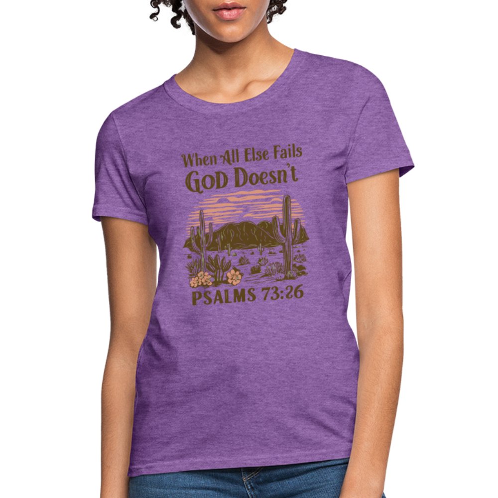 When All Else Fails God Doesn't (Psalms 73:26) Women's T-Shirt - purple heather